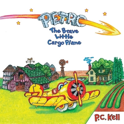 Petro the Brave Little Cargo Plane by Kell, P. C.