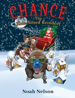 Chance The Blue-Nosed Reindeer by Nelson, Noah
