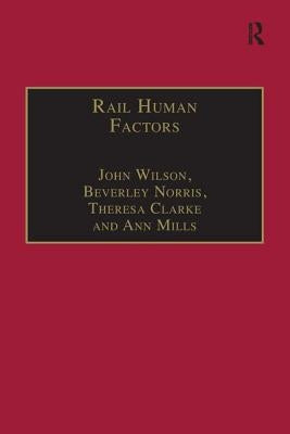 Rail Human Factors: Supporting the Integrated Railway by Wilson, John