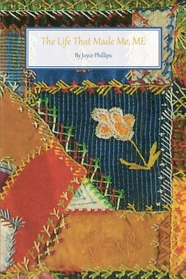 The Life That Made Me, ME by Phillips, Joyce