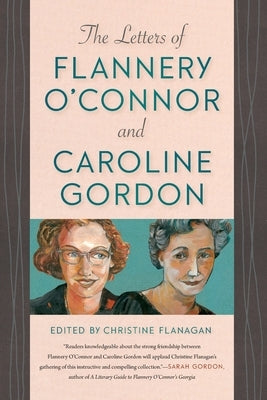Letters of Flannery O'Connor and Caroline Gordon by Flanagan, Christine