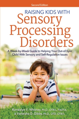 Raising Kids with Sensory Processing Disorders: A Week-By-Week Guide to Helping Your Out-Of-Sync Child with Sensory and Self-Regulation Issues by Whitney, Rondalyn L.