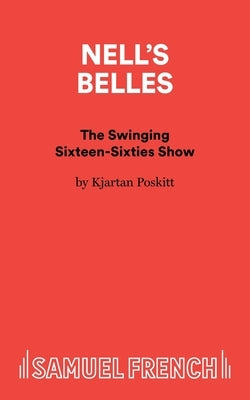 Nell's Belles - The Swinging Sixteen-Sixties Show by Poskitt, Kjartan