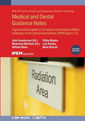 Medical and Dental Guidance Notes (Second Edition): A good practice guide on all aspects of ionising radiation protection in the clinical environment: by Saunderson, John