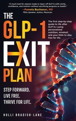 The GLP-1 Exit Plan: The first step-by-step guide to life after GLP-1s--using personalized nutrition, mindset, and your DNA to stay free for life. by Bradish-Lane, Holli L.