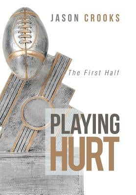 Playing Hurt: The First Half by Crooks, Jason