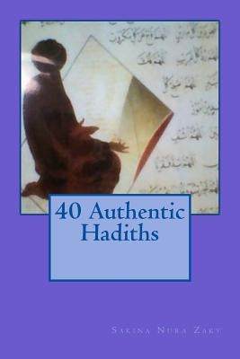 40 Authentic Hadiths by Zaky, Sakina Nura
