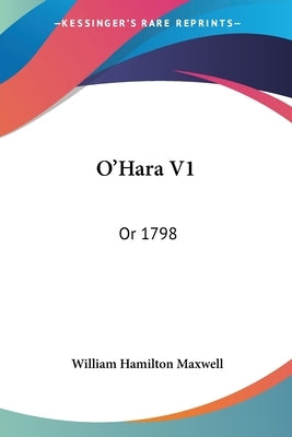 O'Hara V1: Or 1798 by Maxwell, William Hamilton