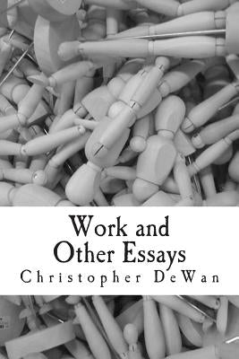 Work and Other Essays by Dewan, Christopher