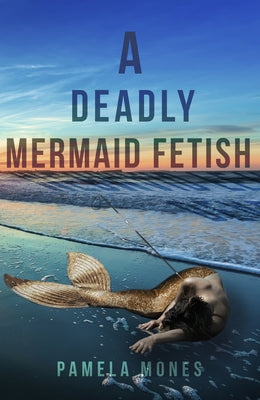 A Deadly Mermaid Fetish by Mones, Pamela