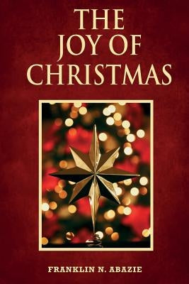 The Joy of Christmas: Joy by Abazie, Franklin N.