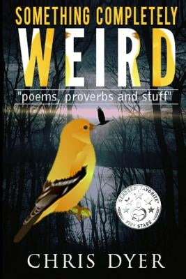 Something Completely Weird: Poems, Proverbs and Stuff by Dyer, Chris