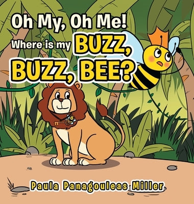 Oh My, Oh Me! Where Is My Buzz, Buzz, Bee? by Miller, Paula Panagouleas