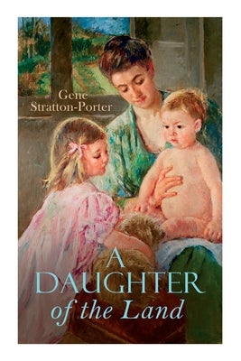 A Daughter of the Land by Stratton-Porter, Gene