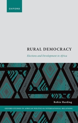Rural Democracy: Elections and Development in Africa by Harding, Robin