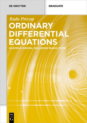Ordinary Differential Equations: Example-Driven, Including Maple Code by Precup, Radu