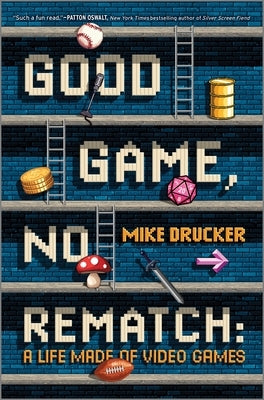 Good Game, No Rematch: A Life Made of Video Games by Drucker, Mike