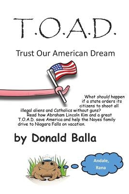 T*o*a*d: Trust Our American Dream by Balla, MR Donald Paul