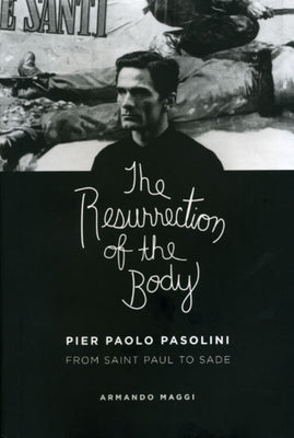 The Resurrection of the Body: Pier Paolo Pasolini from Saint Paul to Sade by Maggi, Armando