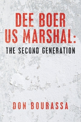 Dee Boer Us Marshal: the Second Generation by Bourassa, Don
