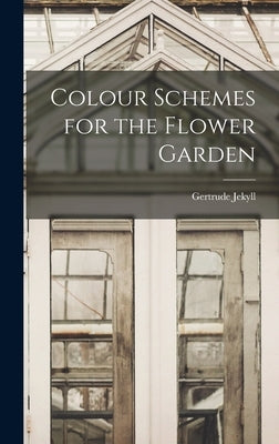 Colour Schemes for the Flower Garden by Jekyll, Gertrude