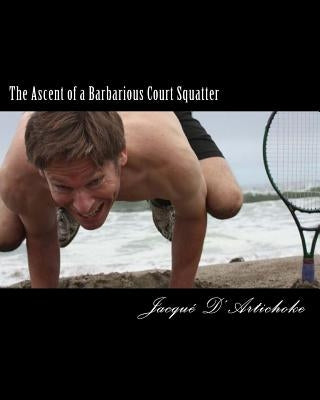 The Ascent of a Barbarious Court Squatter by D'Artichoke J. D., Jacque