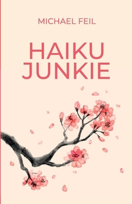 Haiku Junkie by Feil, Michael