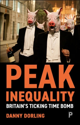 Peak Inequality: Britain's Ticking Time Bomb by Dorling, Danny