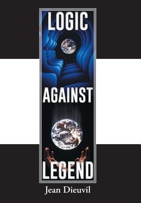 Logic Against Legend by Dieuvil, Jean