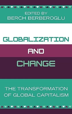 Globalization and Change: The Transformation of Global Capitalism by Berberoglu, Berch