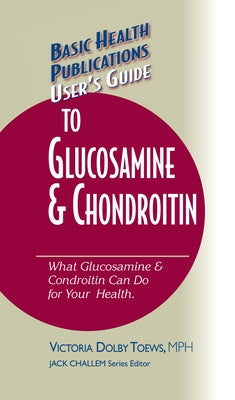 User's Guide to Glucosamine and Chondroitin by Toews, Victoria Dolby