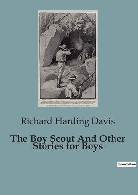 The Boy Scout And Other Stories for Boys by Harding Davis, Richard