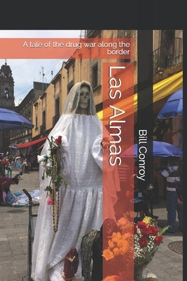 Las Almas: A tale of the drug war along the border by Conroy, Bill