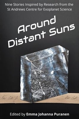 Around Distant Suns: Stories Inspired by the St Andrews Centre for Exoplanet Science by Puranen, Emma