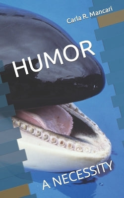 Humor: A Necessity by Mancari, Carla R.