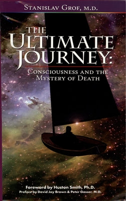 The Ultimate Journey (2nd Edition): Consciousness and the Mystery of Death by 