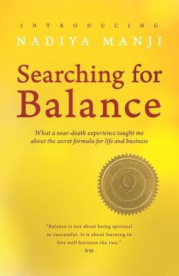 Searching for Balance: What a near-death experience taught me about the secret formula for success in life and business by Manji, Nadiya
