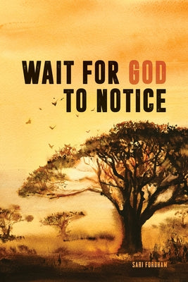 Wait for God to Notice by Fordham, Sari