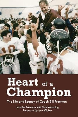 Heart of a Champion: The Life and Legacy of Coach Bill Freeman by Wendling, Tina