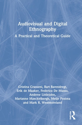 Audiovisual and Digital Ethnography: A Practical and Theoretical Guide by Grasseni, Cristina