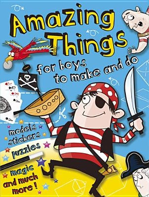 Amazing Things for Boys to Make and Do by Kelly, John