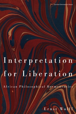 Interpretation for Liberation: African Philosophical Hermeneutics by Wolff, Ernst