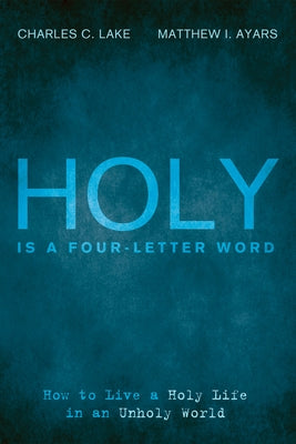 Holy Is a Four-Letter Word by Lake, Charles C.