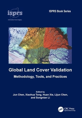 Global Land Cover Validation: Methodology, Tools, and Practices by Chen, Jun
