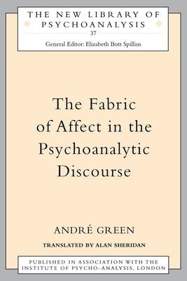 The Fabric of Affect in the Psychoanalytic Discourse by Green, Andre