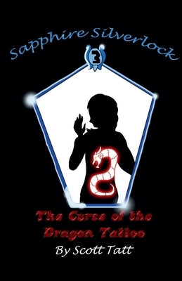 Sapphire Silverlock: The Curse of the Dragon Tattoo by Tatt, Scott