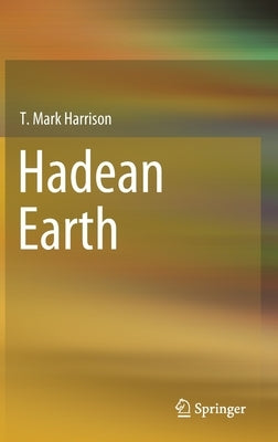 Hadean Earth by Harrison, T. Mark