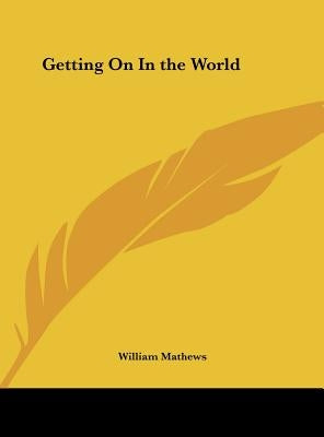 Getting On In the World by Mathews, William