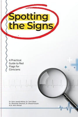 Spotting the Signs: A Practical Guide to Red Flags for Clinicians by Akhtar, Zaira