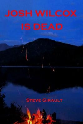 Josh Wilcox Is Dead by Girault, Steve